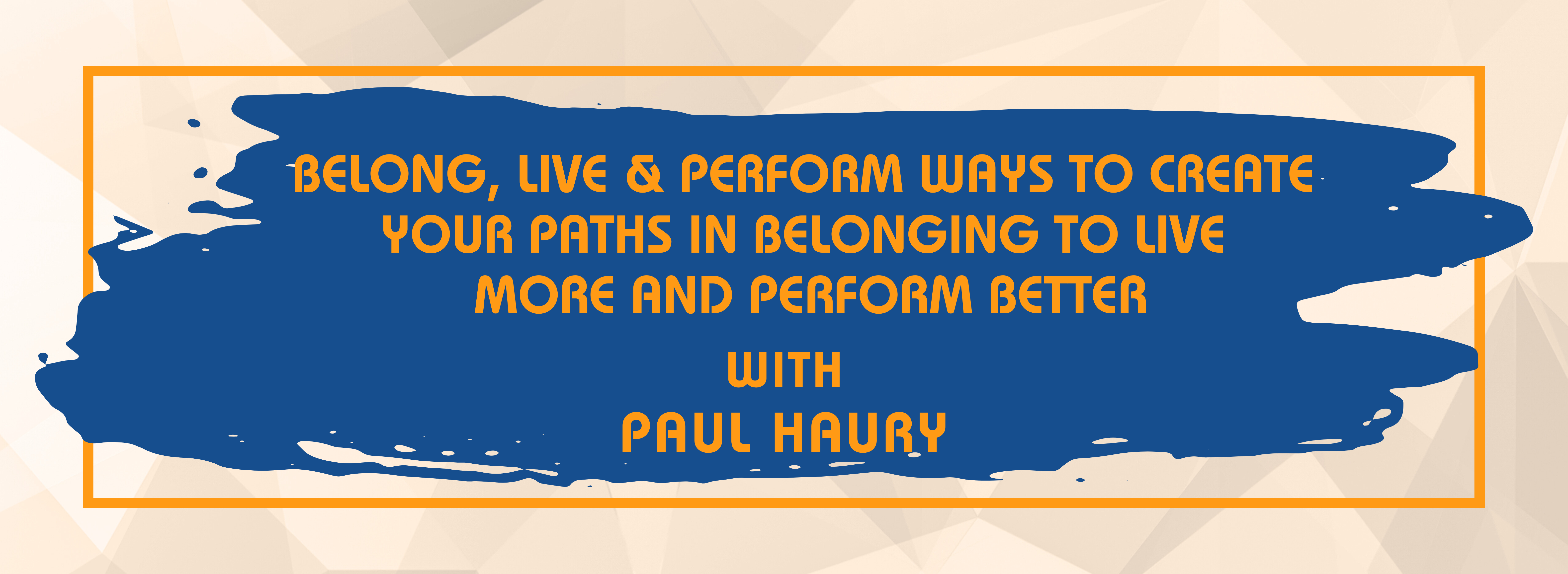 Belong, Live & Perform Ways to Create Your Paths in Belonging to Live More and Perform Better